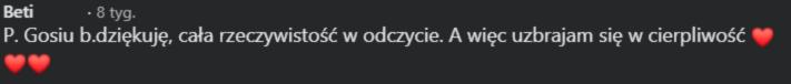 Beti: P. Gosiu, bardzo dziękuję, cała rzeczywistość w odczycie. A więc uzbrajam się w cierpliwość.